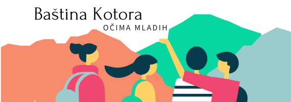 Poziv mladima 15-30 godina: „Baština područja Kotora - očima mladih“ Poziv mladima 15-30 godina: „Baština područja Kotora - očima mladih“